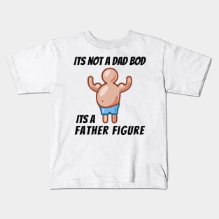 Its Not A Dad Bod, Its A Father Figure Kids T-Shirt